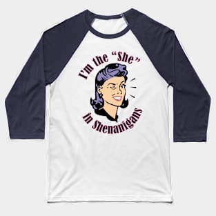 I'm the She in Shenanigans Baseball T-Shirt